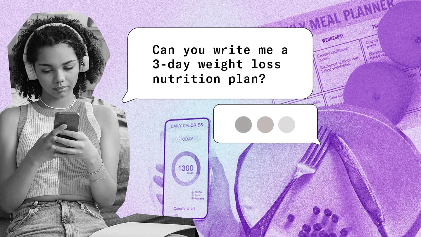 A teen girl is shown in black and white in front of images shown in purple of a meal planner, a plate and utensils, and a phone displaying a calorie tracker. She types on her phone to a chatbot. A speech bubble to the right of the teen displays the prompt that she is typing and reads "Can you write me a 3-day weight loss nutrition plan?" (via sciencenews.org)